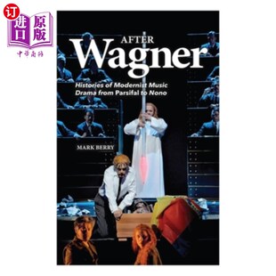 海外直订After Wagner: Histories of Modernist Music Drama from Parsifal to Nono 瓦格纳之后:从《帕西法尔》到《诺诺》