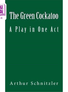 海外直订The Green Cockatoo: A Play in One Act 绿色凤头鹦鹉：一出戏
