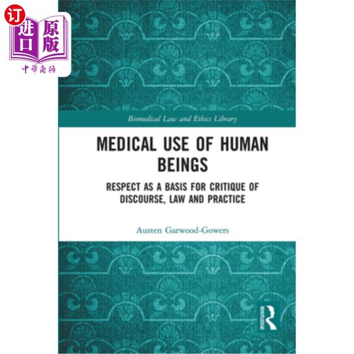 海外直订Medical Use of Human Beings: Respect as a Basis for Critique of Discourse, Law a 人的医学使用:尊重作为话语