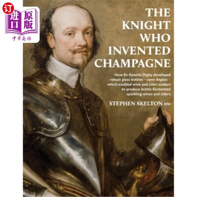 海外直订The Knight Who Invented Champagne: How Sir Kenelm Digby developed robust glass b 发明香槟的骑士：肯尼尔姆·