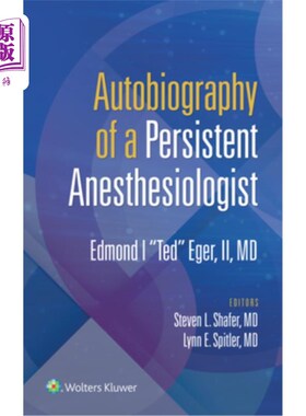 海外直订医药图书Autobiography of a Persistent Anesthesiologist: Edmund I. Ted Eger, II