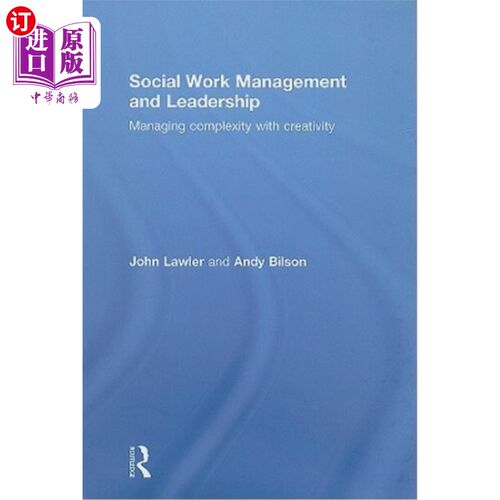 海外直订Social Work Management and Leadership: Managing Complexity with Creativity 社会工作管理与领导:用创造力管理