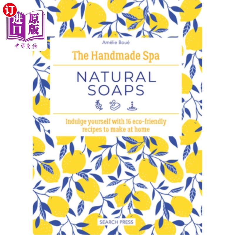 海外直订The Handmade Spa: Natural Soaps: Indulge Yourself with 16 Eco-Friendly Recipes t 手工水疗：天然肥皂：放纵自