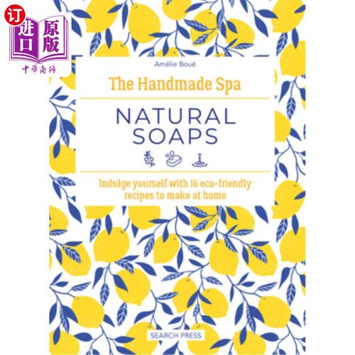 海外直订The Handmade Spa: Natural Soaps: Indulge Yourself with 16 Eco-Friendly Recipes t 手工水疗：天然肥皂：放纵自