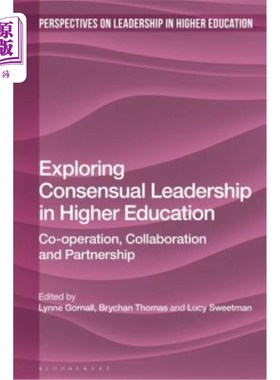 海外直订Exploring Consensual Leadership in Higher Education: Co-Operation, Collaboration 探讨共识领导在高等教育中的