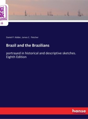 海外直订Brazil and the Brazilians: portrayed in historical and descriptive sketches. Eig 巴西和巴西人:用历史和描述