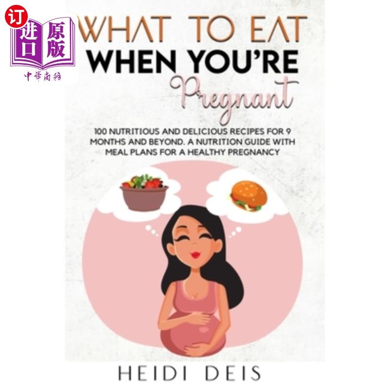 海外直订医药图书What to Eat When You're Pregnant: 100 Nutritious and Delicious Recipes for 9 Mon 怀孕时吃什么:100个