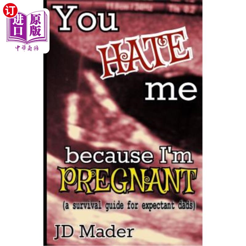 海外直订You Hate Me Because I'm Pregnant: a survival guide for expectant dads 你恨我是因为我怀孕了：准爸爸的生存指