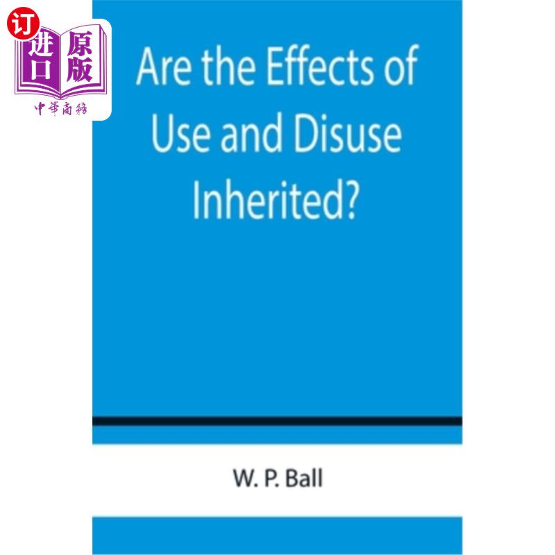 海外直订Are the Effects of Use and Disuse Inherited?; An Examination of the View Held by 使用和废弃的影响是遗传的吗