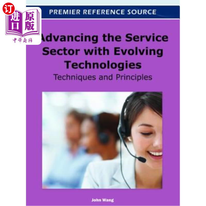 海外直订Advancing the Service Sector with Evolving Technologies: Techniques and Principl 用不断发展的技术推进服务业