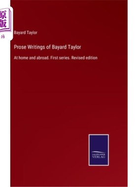 海外直订Prose Writings of Bayard Taylor: At home and abroad. First series. Revised editi 贝亚德·泰勒的散文创作:国内