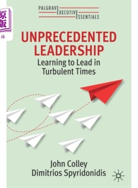 海外直订Unprecedented Leadership: Learning to Lead in Turbulent Times 前所未有的领导力:学会在动荡时期领导
