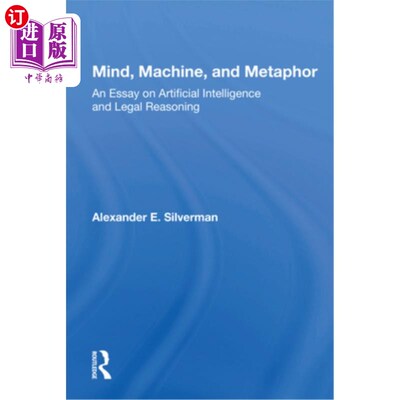 海外直订Mind, Machine, and Metaphor: An Essay on Artificial Intelligence and Legal Reaso 思维、机器和隐喻：一篇关于
