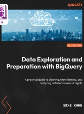 海外直订Data Exploration and Preparation with BigQuery: A practical guide to cleaning, t 使用BigQuery