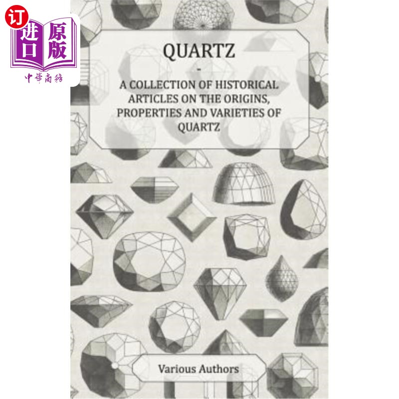海外直订Quartz - A Collection of Historical Articles on the Origins, Properties and Vari 石英——关于石英的起源、特