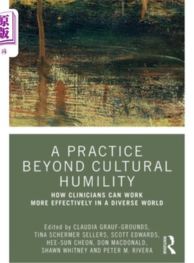 海外直订医药图书A Practice Beyond Cultural Humility: How Clinicians Can Work More Effectively in 超越文化谦逊的实践