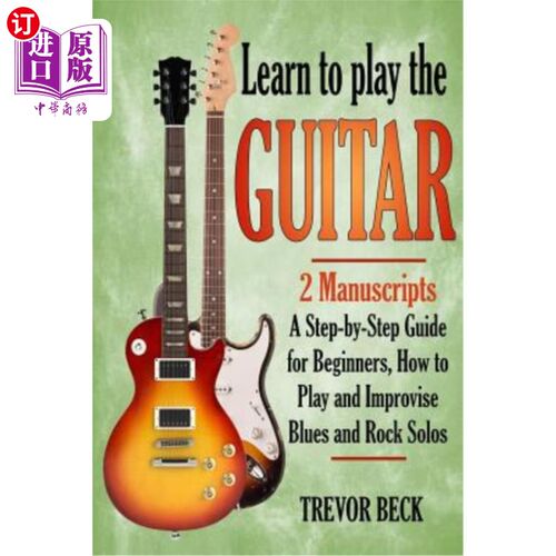 海外直订Learn to Play the Guitar: 2 Manuscripts: A step-by-step Guide for Beginners, How 学习弹吉他：2份手稿：初学