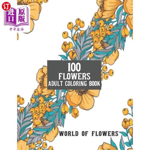 海外直订100 Flowers Adult Coloring Book: Adult Relaxation Coloring Book 100 Inspirationa 100朵花成人着色书:成人放松