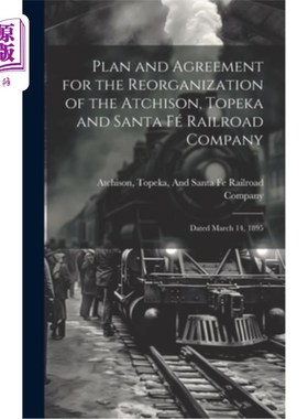 海外直订Plan and Agreement for the Reorganization of the Atchison, Topeka and Santa Fé R 重组艾奇逊、托皮卡和圣塔费