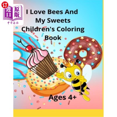 海外直订I Love Bees And My Sweets Children's Coloring Book Ages 4+: Also available in 6x 我爱蜜蜂和我的糖果儿童彩色