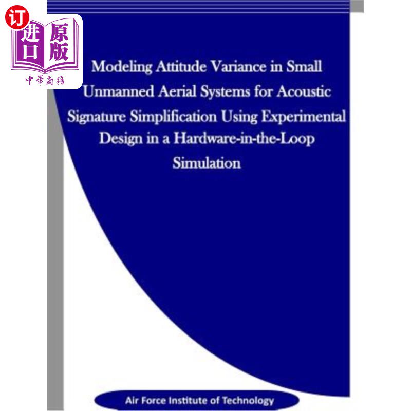 海外直订Modeling Attitude Variance for Acoustic Signature Simplification in Small UASS u 基于硬件在环仿真实验的小型