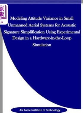 海外直订Modeling Attitude Variance for Acoustic Signature Simplification in Small UASS u 基于硬件在环仿真实验的小型