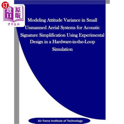 海外直订Modeling Attitude Variance for Acoustic Signature Simplification in Small UASS u 基于硬件在环仿真实验的小型