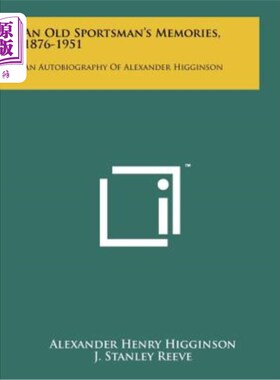 海外直订An Old Sportsman's Memories, 1876-1951: An Autobiography of Alexander Higginson 一个老运动员的回忆，1