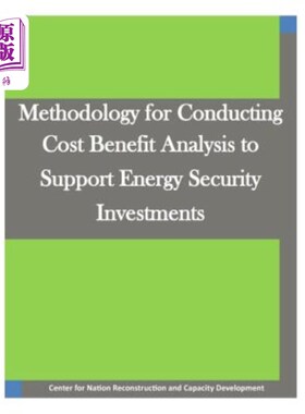 海外直订Methodology for Conducting Cost Benefit Analysis to Support Energy Security Inve 进行成本效益分析以支持能源