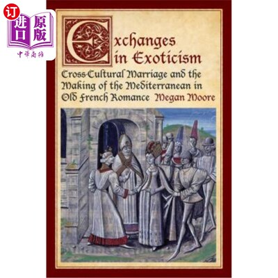 海外直订Exchanges in Exoticism: Cross-Cultural Marriage and the Making of the Mediterran 异国情调的交流:古法国浪漫