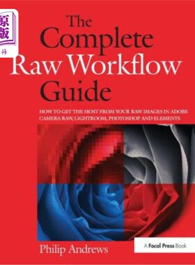 海外直订The Complete Raw Workflow Guide: How to Get the Most from Your Raw Images in Ado 完整的原始工作流程指南：如