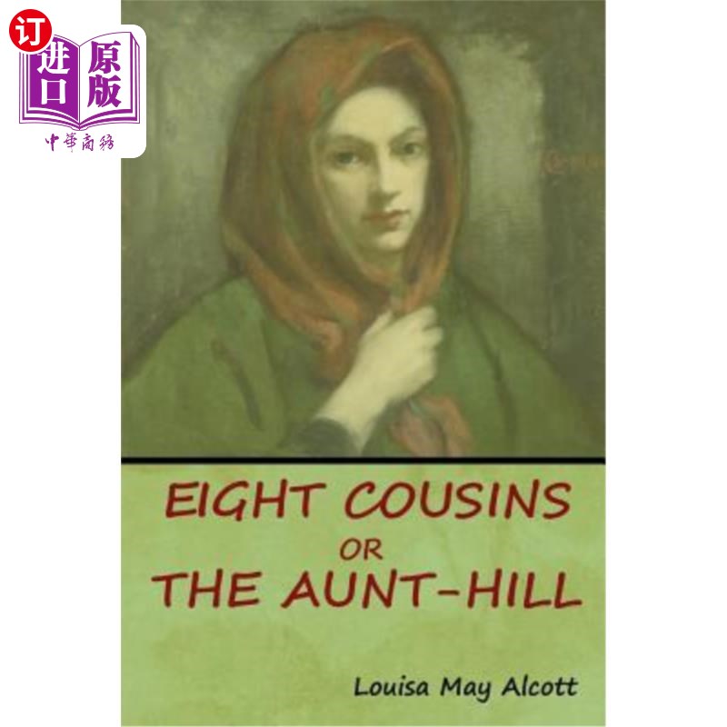 海外直订Eight Cousins, Or, The Aunt-Hill 八个表亲，或者，希尔姑妈