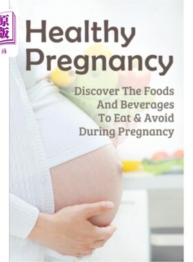 海外直订医药图书Healthy Pregnancy: Discover The Foods And Beverages To Eat & Avoid During Pregna 健康怀孕：发现怀孕