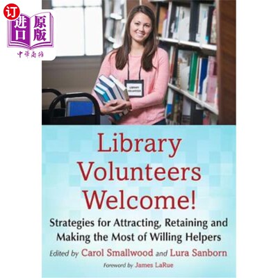 海外直订Library Volunteers Welcome!: Strategies for Attracting, Retaining and Making the 图书馆志愿者欢迎!:如何吸引