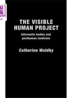 海外直订医药图书The Visible Human Project: Informatic Bodies and Posthuman Medicine 可见人类计划:信息身体与后人类医
