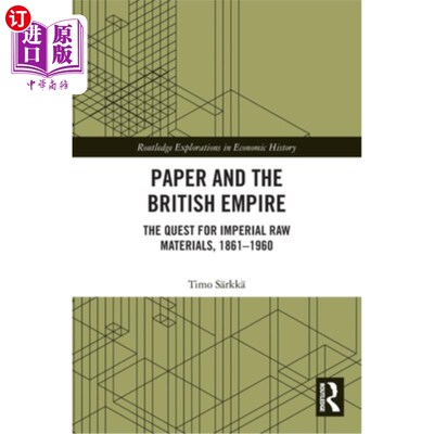 海外直订Paper and the British Empire: The Quest for Imperial Raw Materials, 1861-1960 纸与大英帝国:对帝国原材料的追