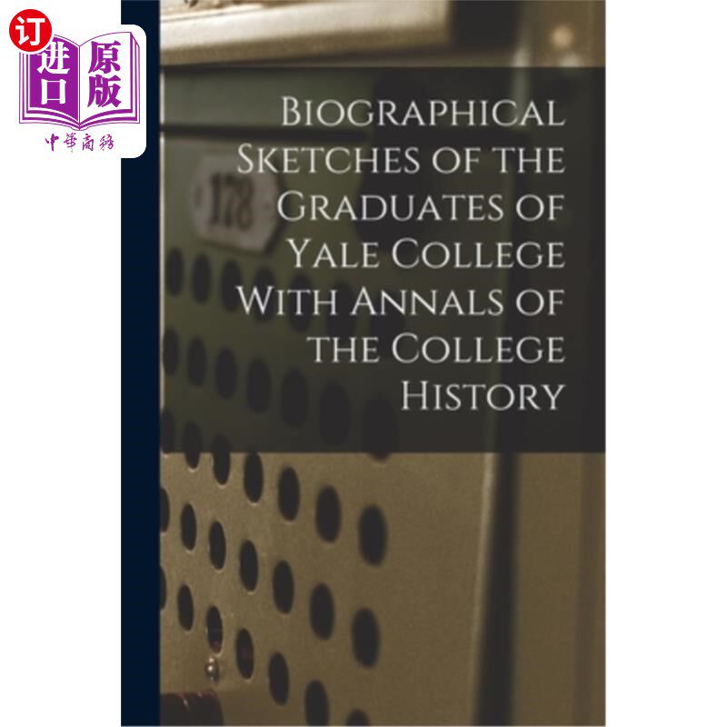 海外直订Biographical Sketches of the Graduates of Yale College With Annals of the Colleg 耶鲁大学毕业生简介及校史编