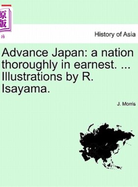 海外直订Advance Japan: A Nation Thoroughly in Earnest. ... Illustrations by R. Isayama. 推进日本：一个彻底认真的国