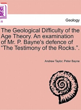 海外直订The Geological Difficulty of the Age Theory. an Examination of Mr. P. Bayne's De 年龄理论的地质困难。审查P.