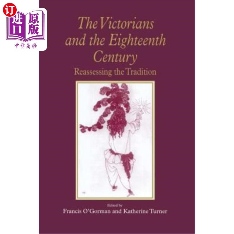海外直订The Victorians and the Eighteenth Century: Reassessing the Tradition 维多利亚时代与十八世纪:重新评价传统
