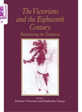 海外直订The Victorians and the Eighteenth Century: Reassessing the Tradition 维多利亚时代与十八世纪:重新评价传统