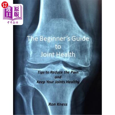 海外直订医药图书The Beginner's Guide to Joint Health: Tips to Reduce the Pain and Keep Your Join 关节健康入门指南：