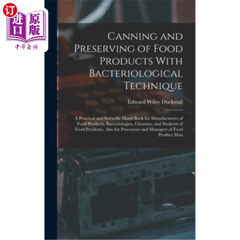 海外直订Canning and Preserving of Food Products With Bacteriological Technique: A Practi 用细菌学技术罐装和保存食品