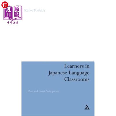 海外直订Learners in Japanese Language Classrooms: Overt and Covert Participation 日语课堂中的学习者:显性参与与隐性