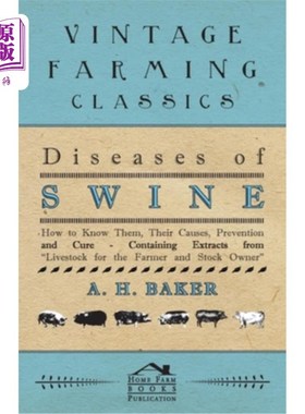 海外直订Diseases of Swine - How to Know Them, Their Causes, Prevention and Cure - Contai 猪的疾病——如何知道它们、