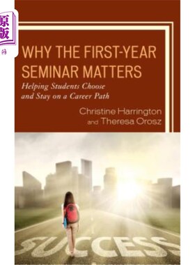 海外直订Why the First-Year Seminar Matters: Helping Students Choose and Stay on a Career 为什么第一年的研讨会很重要：帮