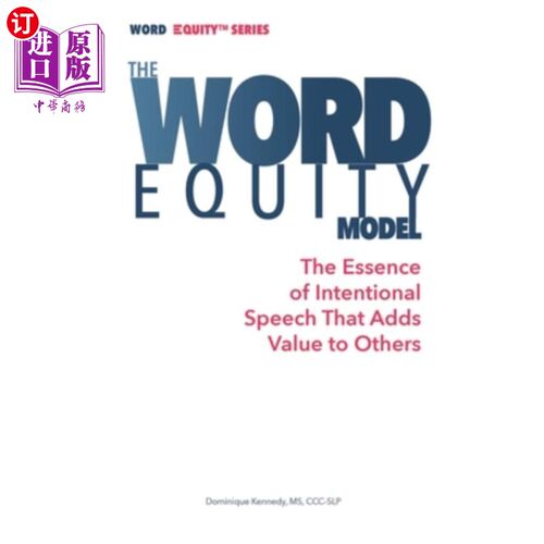 海外直订The Word Equity Model: The Essence of Intentional Speech That Adds Value to Othe 词语公平模型：为他人增加价