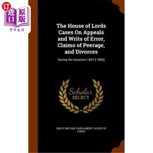 海外直订The House of Lords Cases on Appeals and Writs of Error, Claims of Peerage, and D 上议院关于上诉和错误令状、