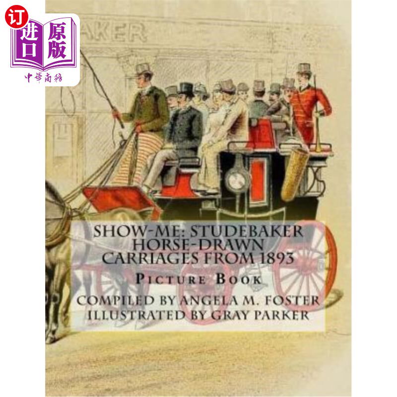 海外直订Show-Me: Studebaker Horse-Drawn Carriages From 1893 (Picture Book) 给我看看:1893年的斯图贝克马车(图画书)