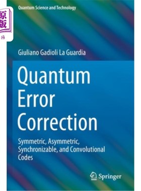 海外直订Quantum Error Correction: Symmetric, Asymmetric, Synchronizable, and Convolution 量子纠错：对称、非对称、可